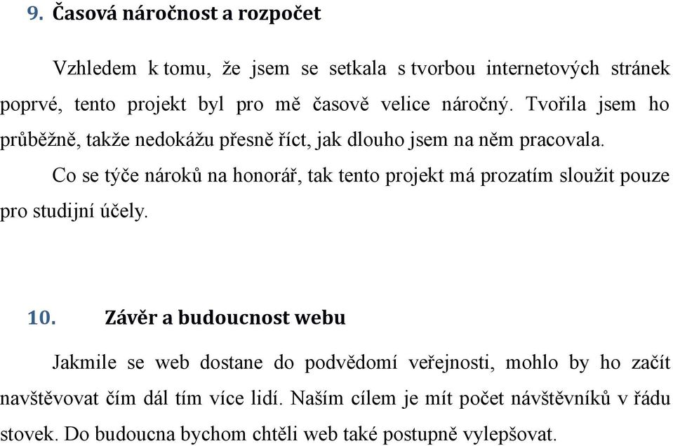 Co se týče nároků na honorář, tak tento projekt má prozatím sloužit pouze pro studijní účely. 10.