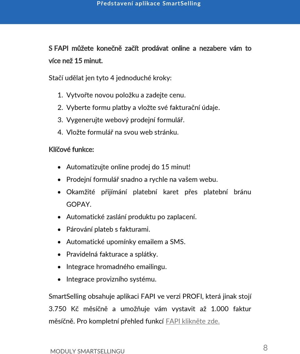 Prodejní formulář sn[dno [ rychle n[ v[šem webu. Ok[mžité přijímání pl[tební k[ret přes pl[tební bránu GOPAY. Automatické zaslání produktu po zaplacení. Párování plateb s fakturami.