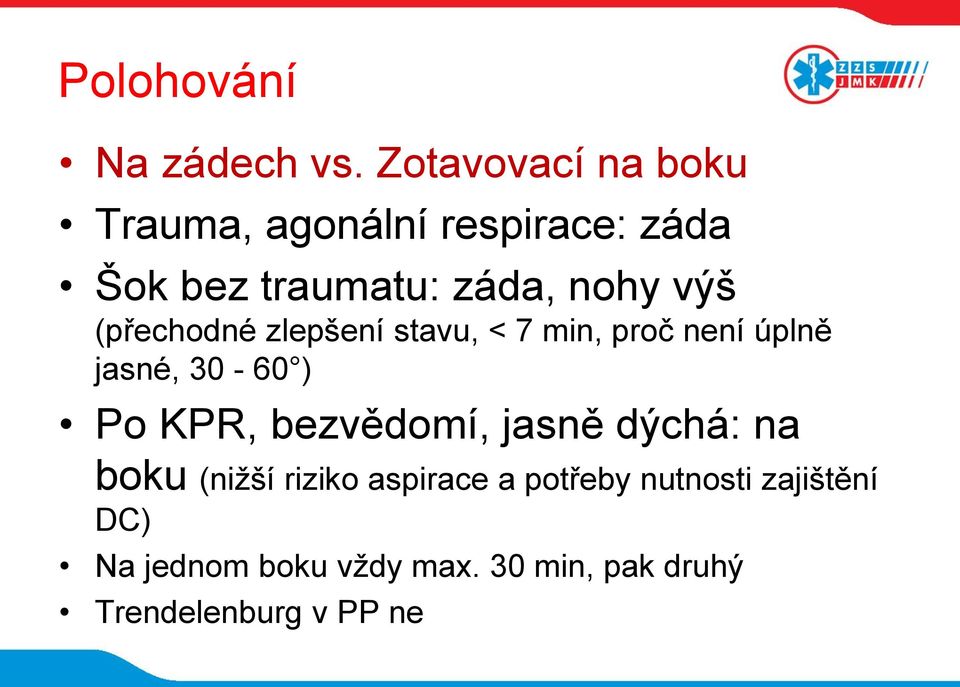 (přechodné zlepšení stavu, < 7 min, proč není úplně jasné, 30-60 ) Po KPR,