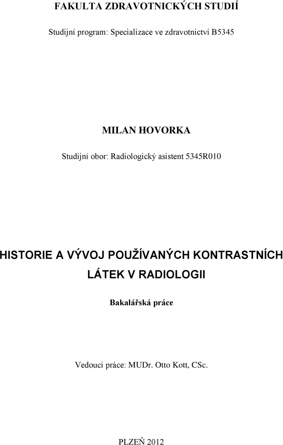 asistent 5345R010 HISTORIE A VÝVOJ POUŽÍVANÝCH KONTRASTNÍCH LÁTEK V