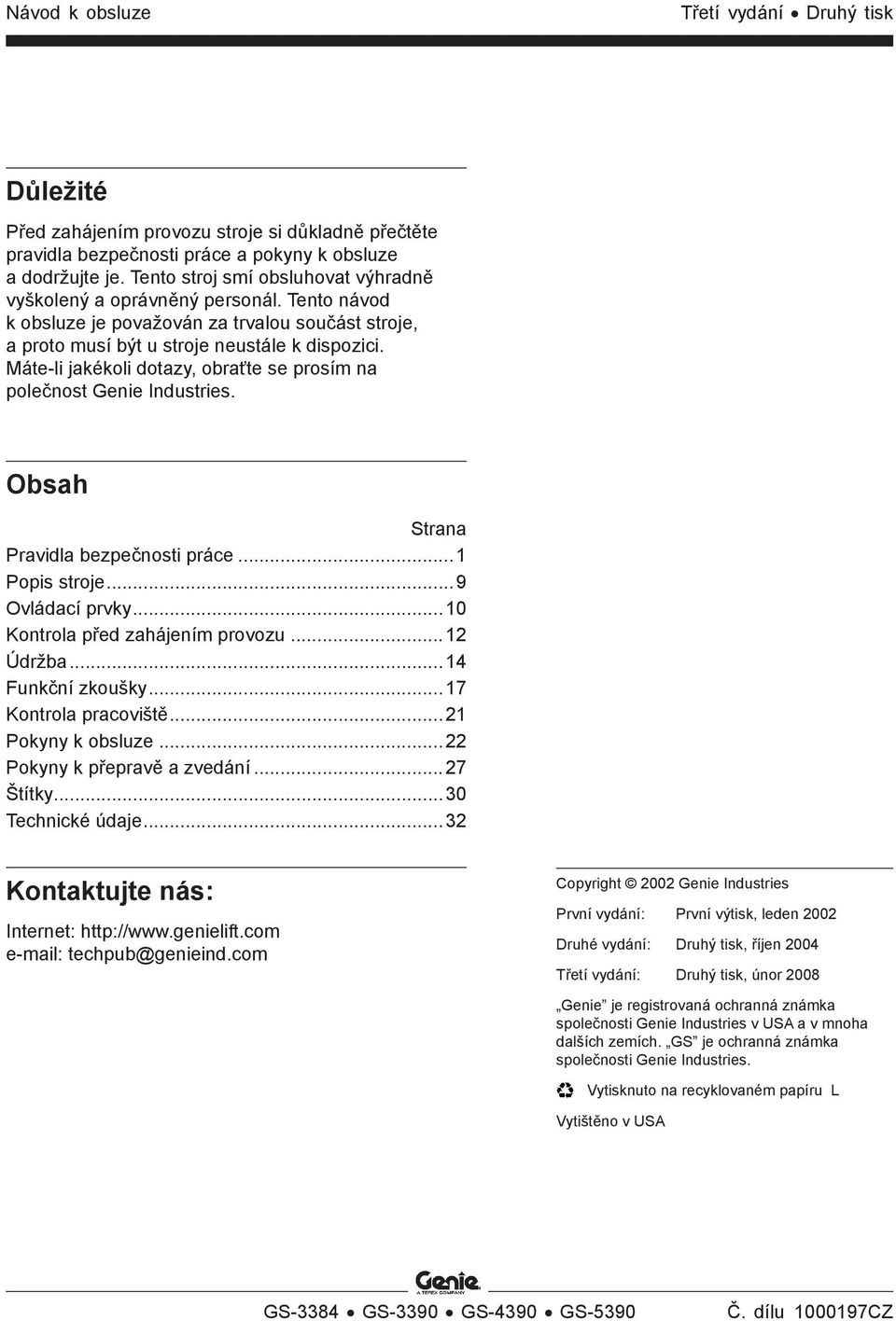 Máte-li jakékoli dotazy, obraťte se prosím na polečnost Genie Industries. Obsah Strana Pravidla bezpečnosti práce...1 Popis stroje...9 Ovládací prvky...10 Kontrola před zahájením provozu...12 Údržba.