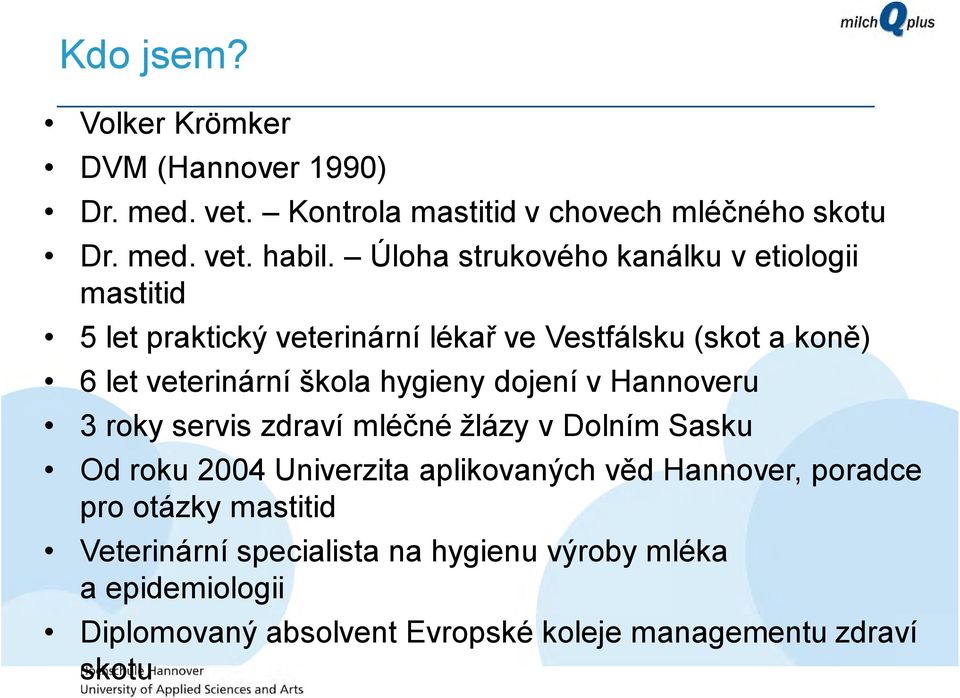 hygieny dojení v Hannoveru 3 roky servis zdraví mléčné žlázy v Dolním Sasku Od roku 2004 Univerzita aplikovaných věd Hannover,