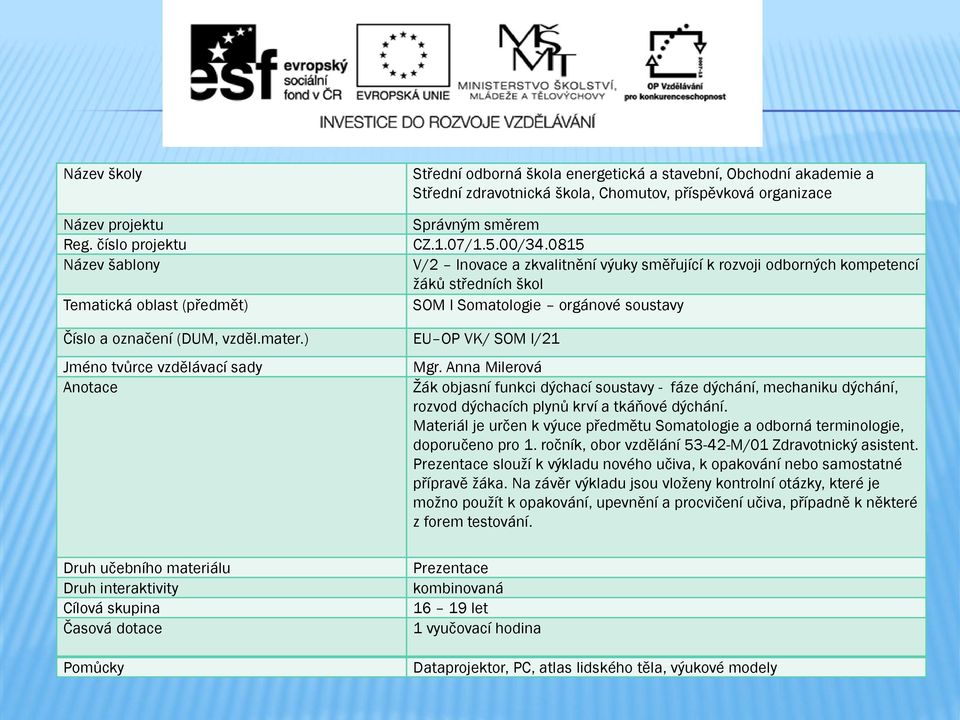 CZ.1.07/1.5.00/34.0815 V/2 Inovace a zkvalitnění výuky směřující k rozvoji odborných kompetencí žáků středních škol SOM I Somatologie orgánové soustavy Číslo a označení (DUM, vzděl.mater.