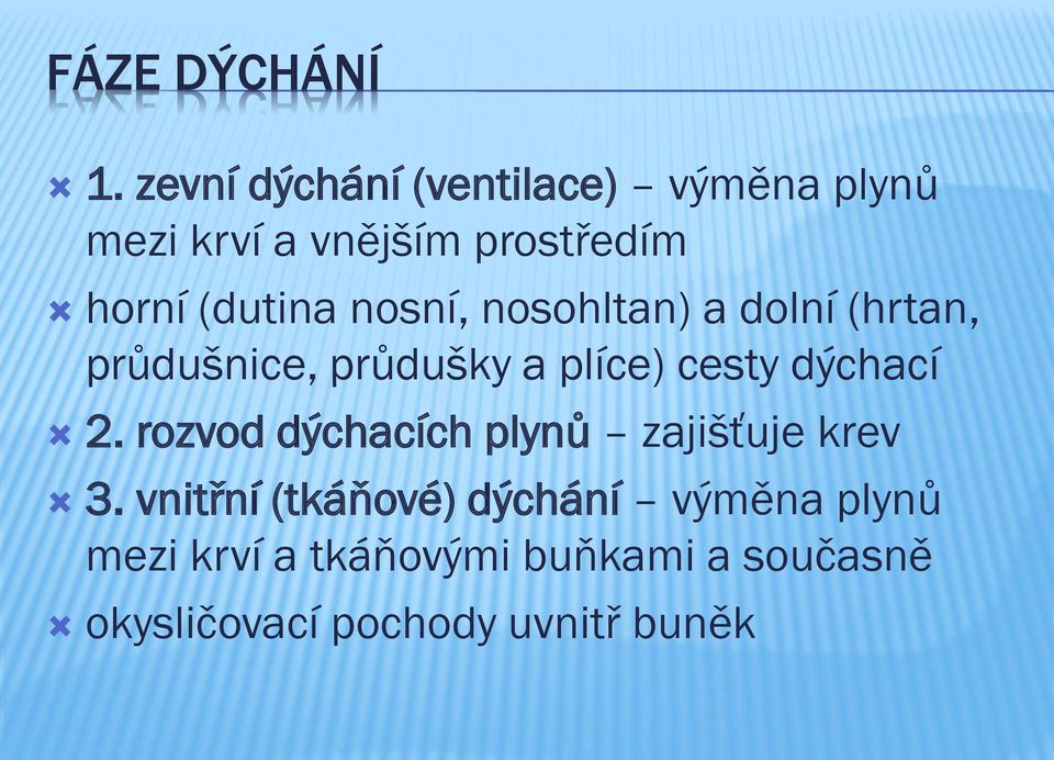 nosní, nosohltan) a dolní (hrtan, průdušnice, průdušky a plíce) cesty dýchací 2.