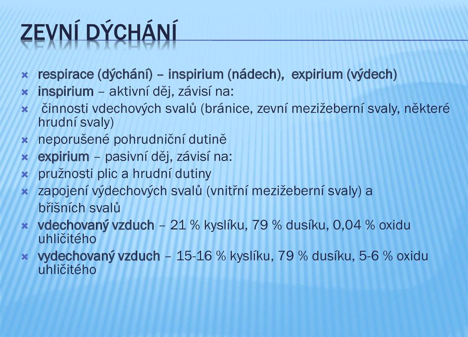 děj, závisí na: pružnosti plic a hrudní dutiny zapojení výdechových svalů (vnitřní mezižeberní svaly) a břišních svalů