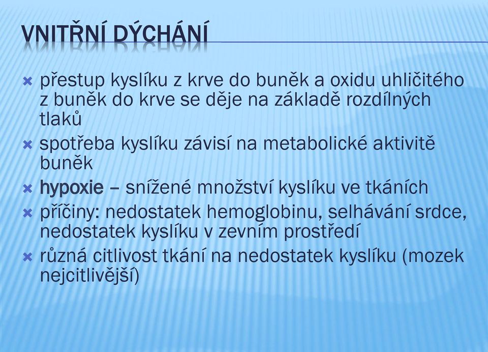 snížené množství kyslíku ve tkáních příčiny: nedostatek hemoglobinu, selhávání srdce,