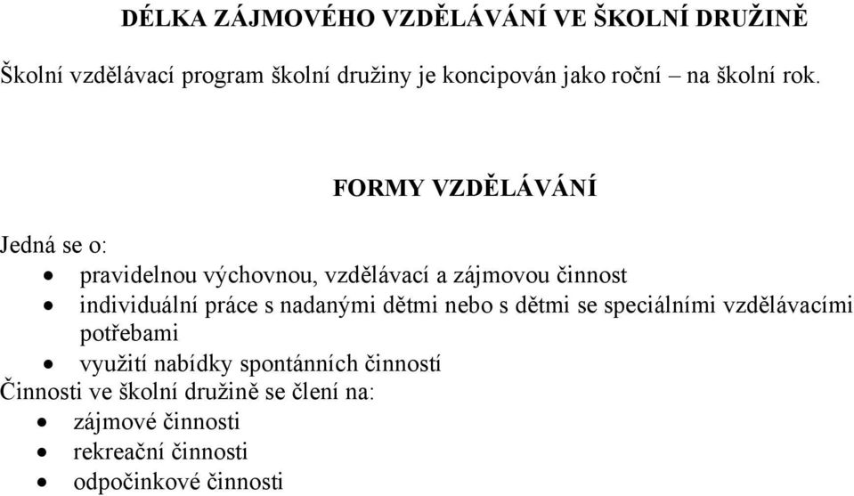 FORMY VZDĚLÁVÁNÍ Jedná se o: pravidelnou výchovnou, vzdělávací a zájmovou činnost individuální práce s