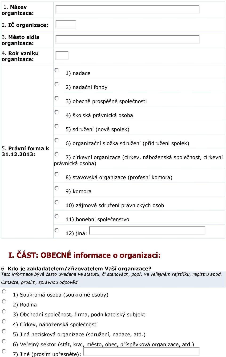 2013: 6) organizační složka sdružení (přidružení spolek) 7) církevní organizace (církev, náboženská společnost, církevní právnická osoba) 8) stavovská organizace (profesní komora) 9) komora 10)