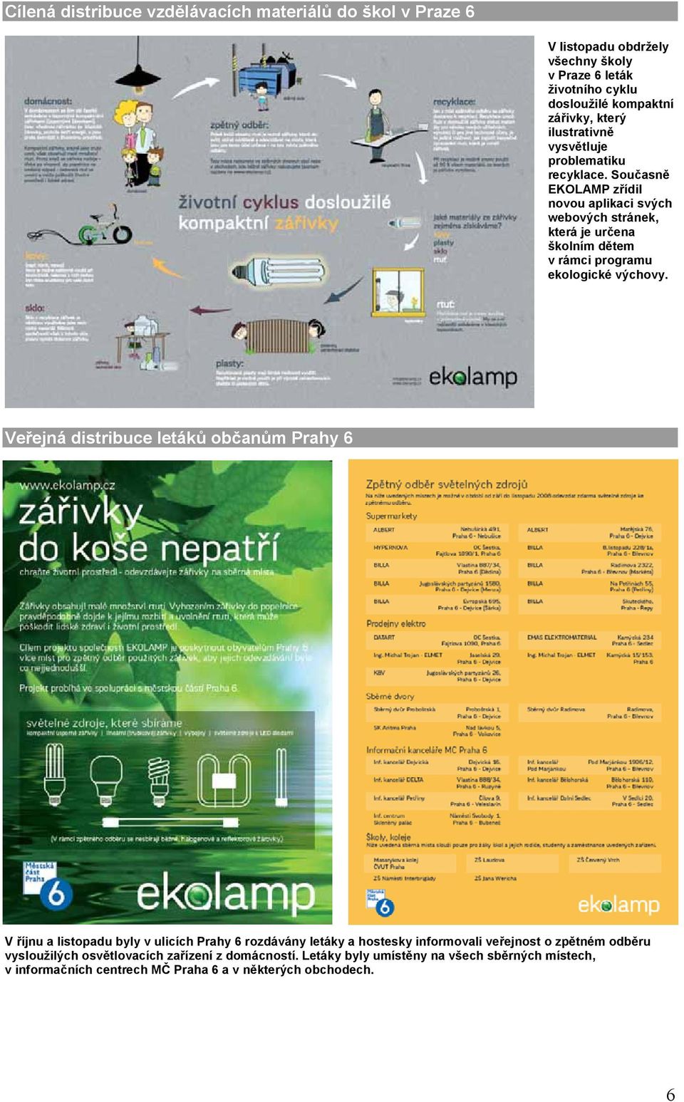 Současně EKOLAMP zřídil novou aplikaci svých webových stránek, která je určena školním dětem v rámci programu ekologické výchovy.
