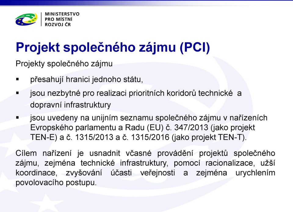 347/2013 (jako projekt TEN-E) a č. 1315/2013 a č. 1315/2016 (jako projekt ).