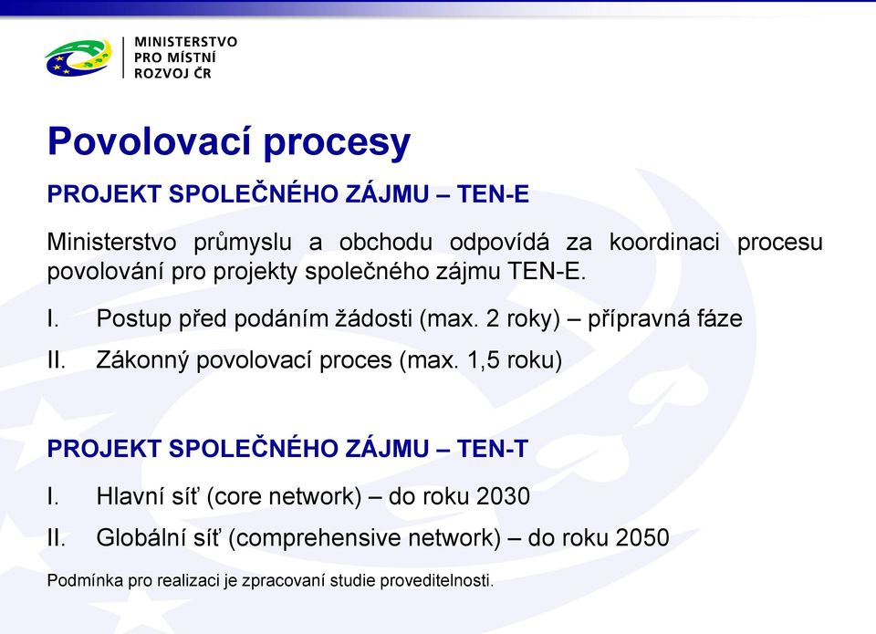 2 roky) přípravná fáze II. Zákonný povolovací proces (max. 1,5 roku) PROJEKT SPOLEČNÉHO ZÁJMU I.