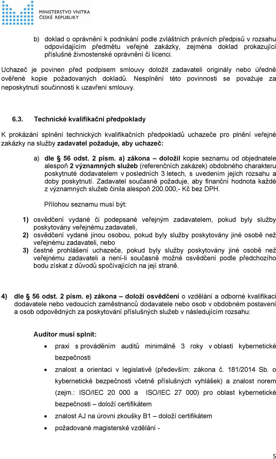 Nesplnění této povinnosti se považuje za neposkytnutí součinnosti k uzavření smlouvy. 6.3.