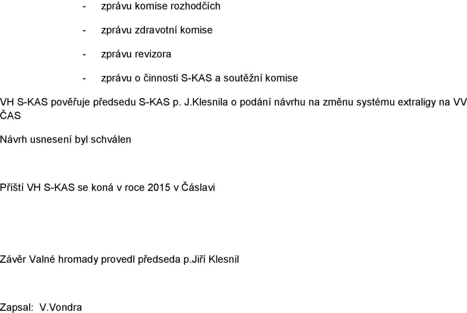 Klesnila o podání návrhu na změnu systému extraligy na VV ČAS Návrh usnesení byl schválen