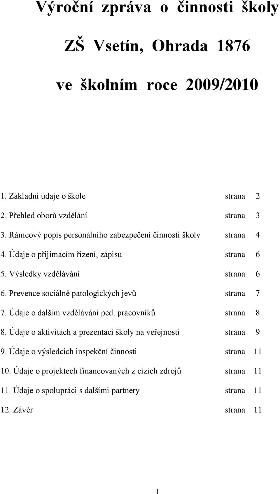 Prevence sociálně patologických jevů strana 7 7. Údaje o dalším vzdělávání ped. pracovníků strana 8 8.