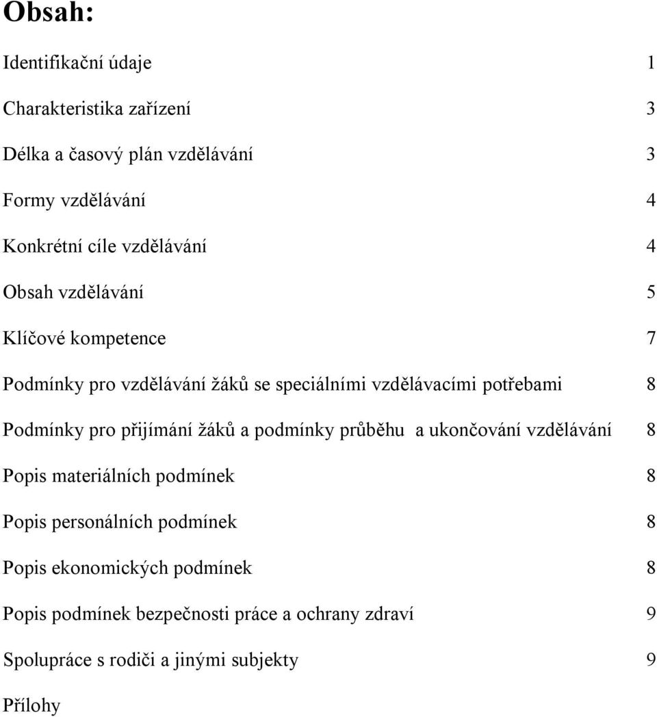 Podmínky pro přijímání žáků a podmínky průběhu a ukončování vzdělávání 8 Popis materiálních podmínek 8 Popis personálních