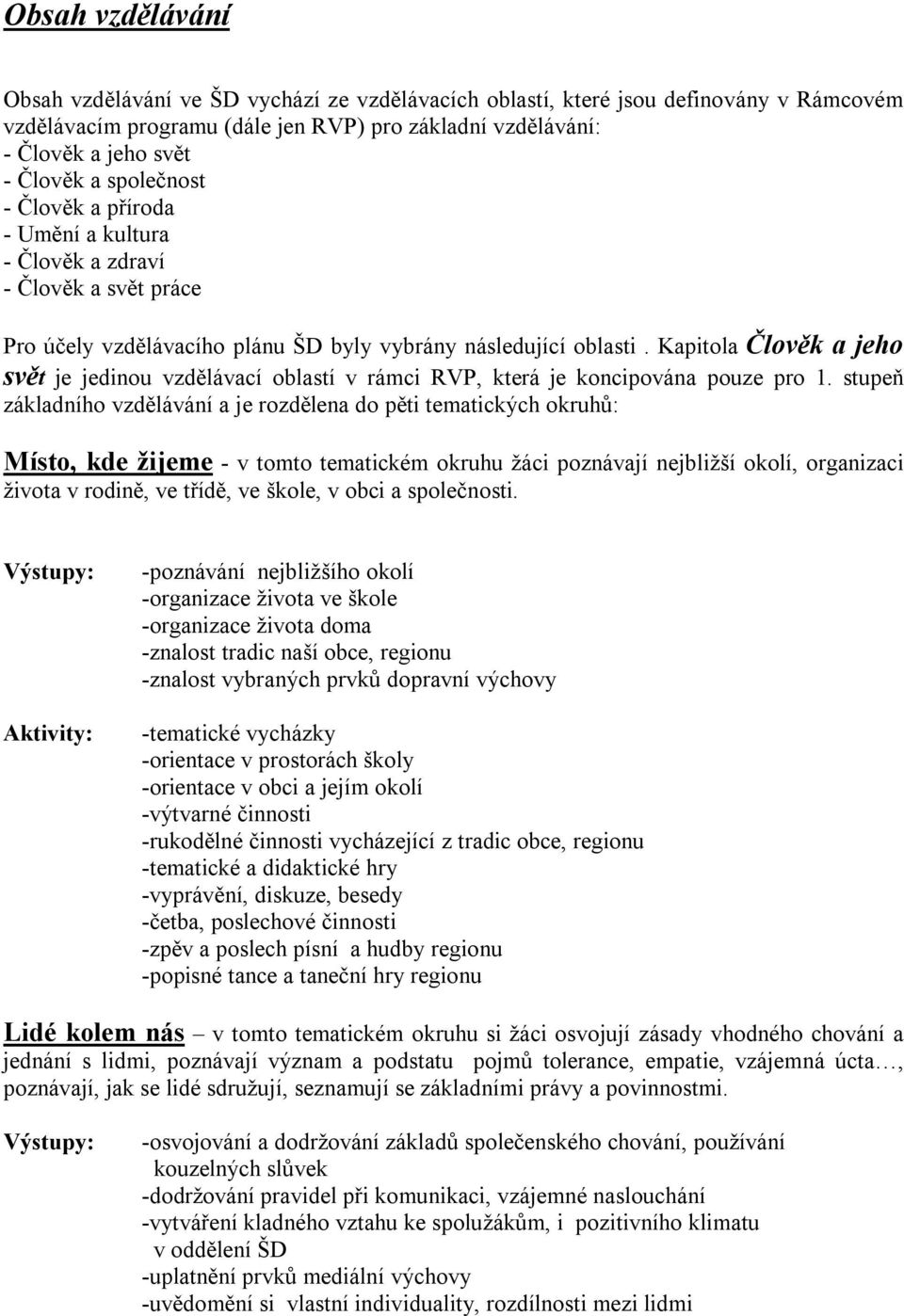 Kapitola Člověk a jeho svět je jedinou vzdělávací oblastí v rámci RVP, která je koncipována pouze pro 1.
