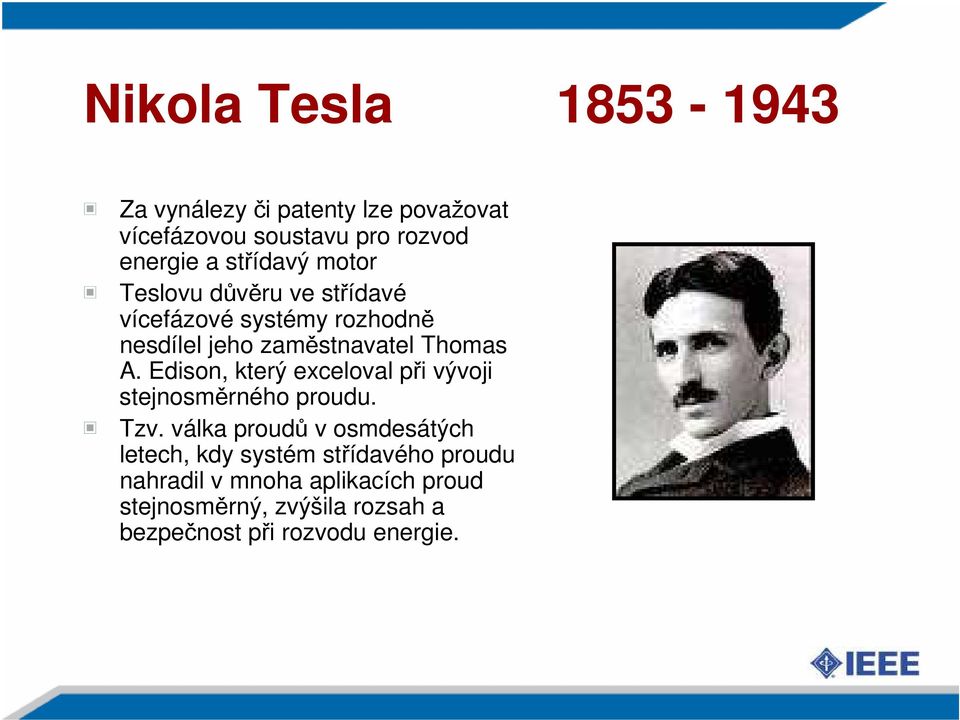 Edison, který exceloval při vývoji stejnosměrného proudu. Tzv.