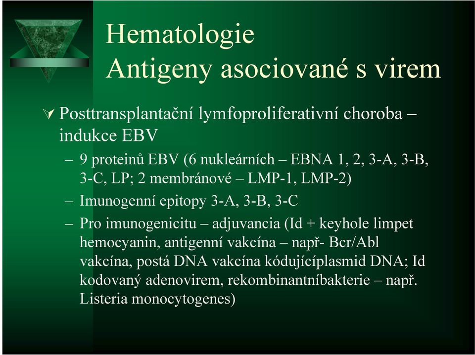 3-B, 3-C Pro imunogenicitu adjuvancia (Id + keyhole limpet hemocyanin, antigenní vakcína např- Bcr/Abl