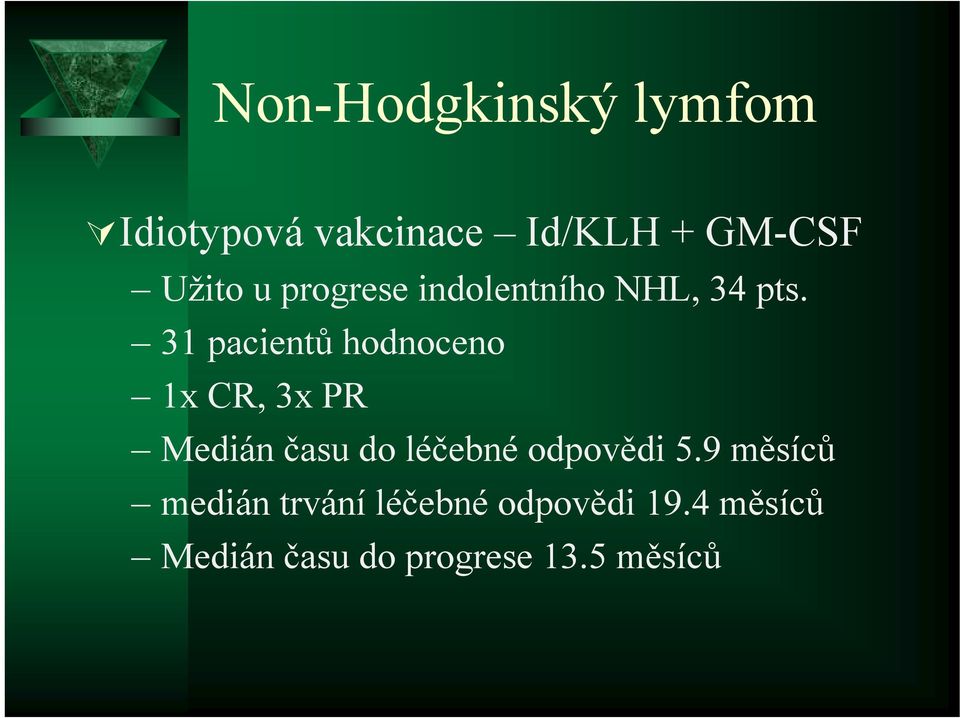 31 pacientů hodnoceno 1x CR, 3x PR Medián času do léčebné