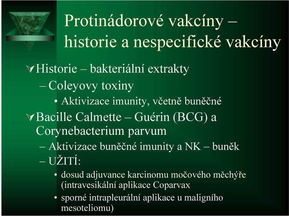 Corynebacterium parvum Aktivizace buněčné imunity a NK buněk UŽITÍ: dosud adjuvance