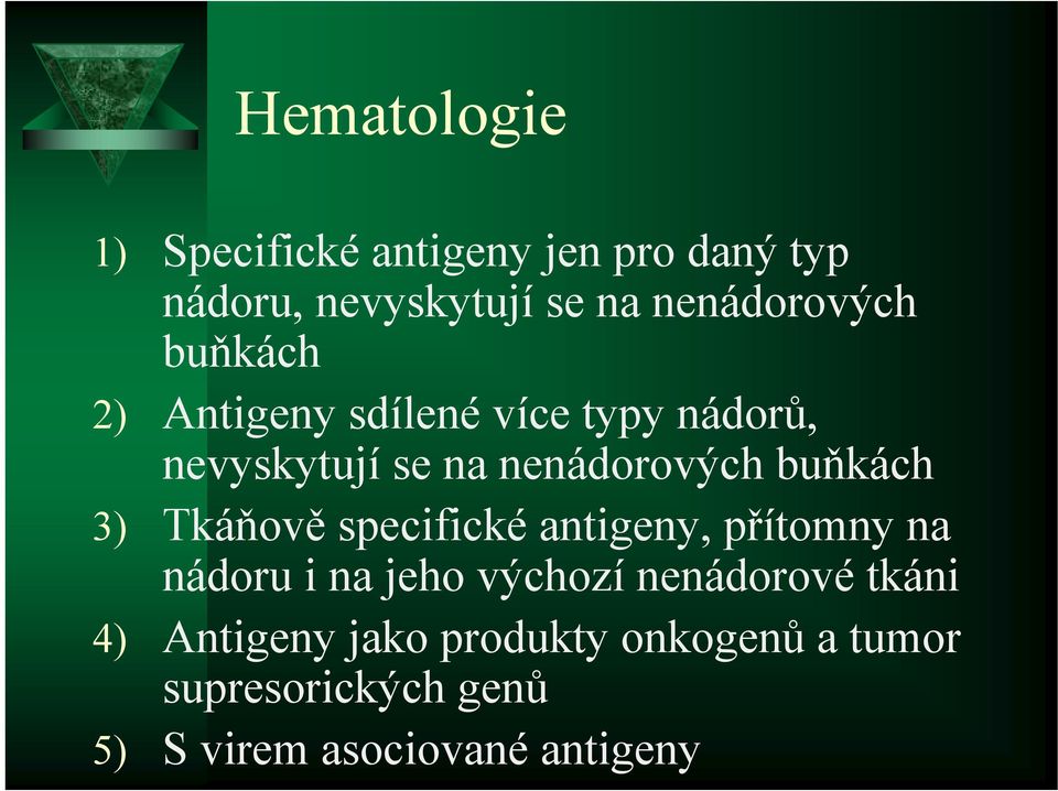 nenádorových buňkách 3) Tkáňově specifické antigeny, přítomny na nádoru i na jeho