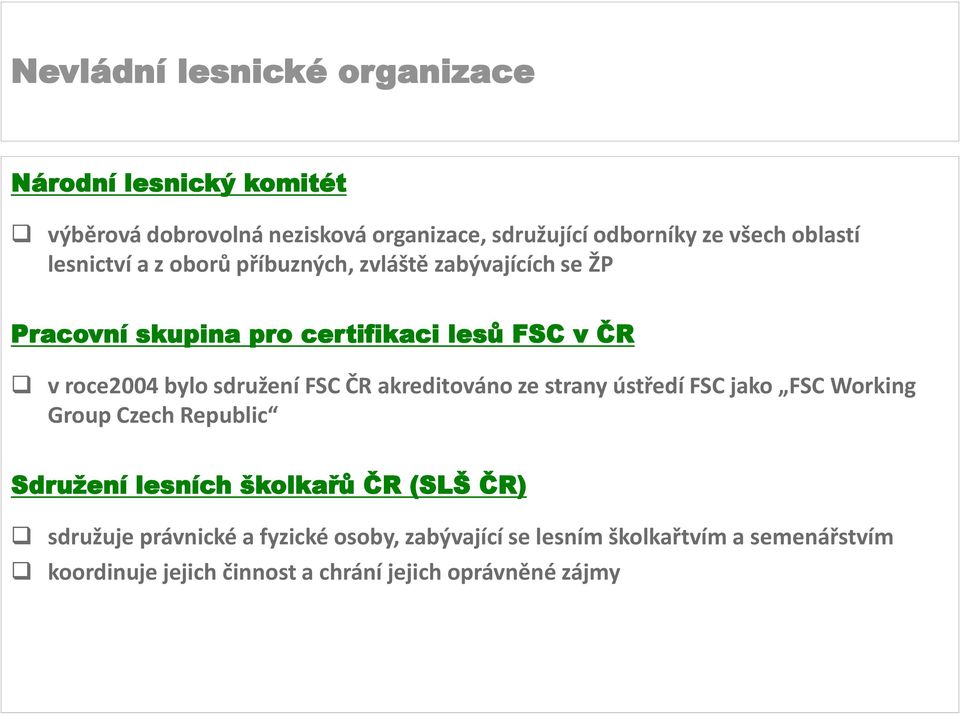 akreditováno ze strany ústředí FSC jako FSC Working Group Czech Republic Sdružení lesních školkařů ČR (SLŠ ČR) sdružuje