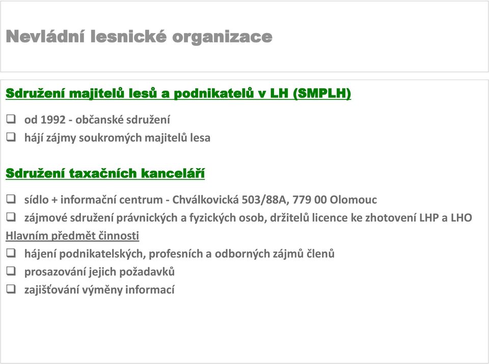 sdružení právnických a fyzických osob, držitelů licence ke zhotovení LHP a LHO Hlavním předmět činnosti