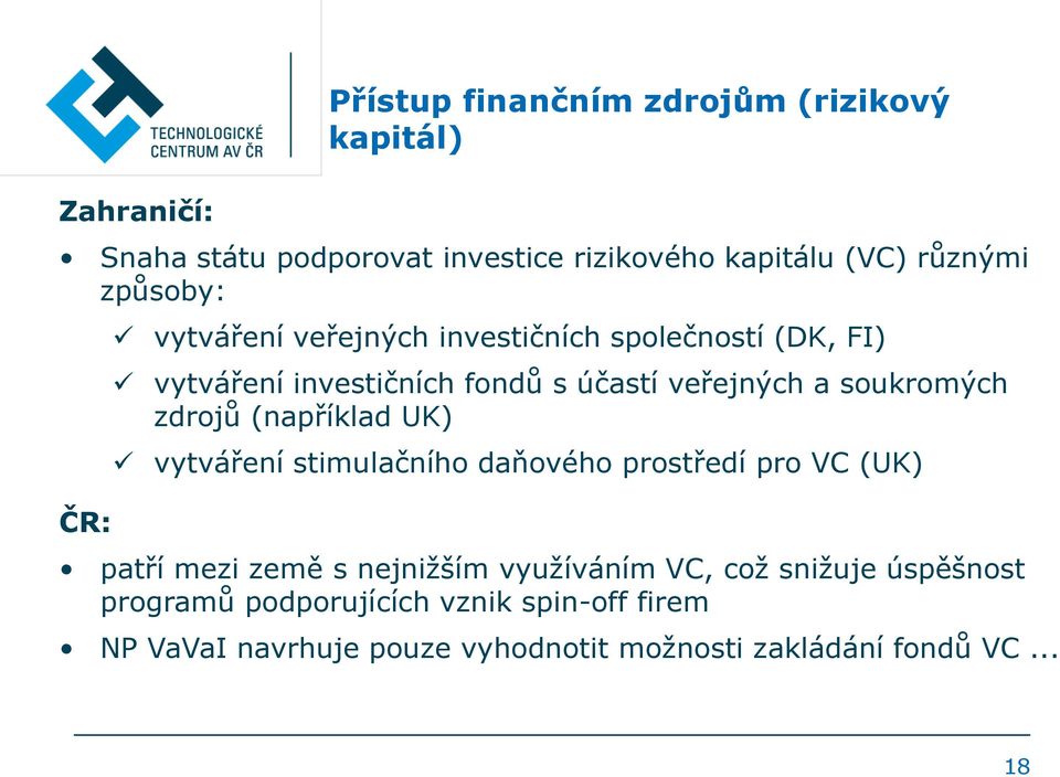 soukromých zdrojů (například UK) vytváření stimulačního daňového prostředí pro VC (UK) patří mezi země s nejnižším využíváním