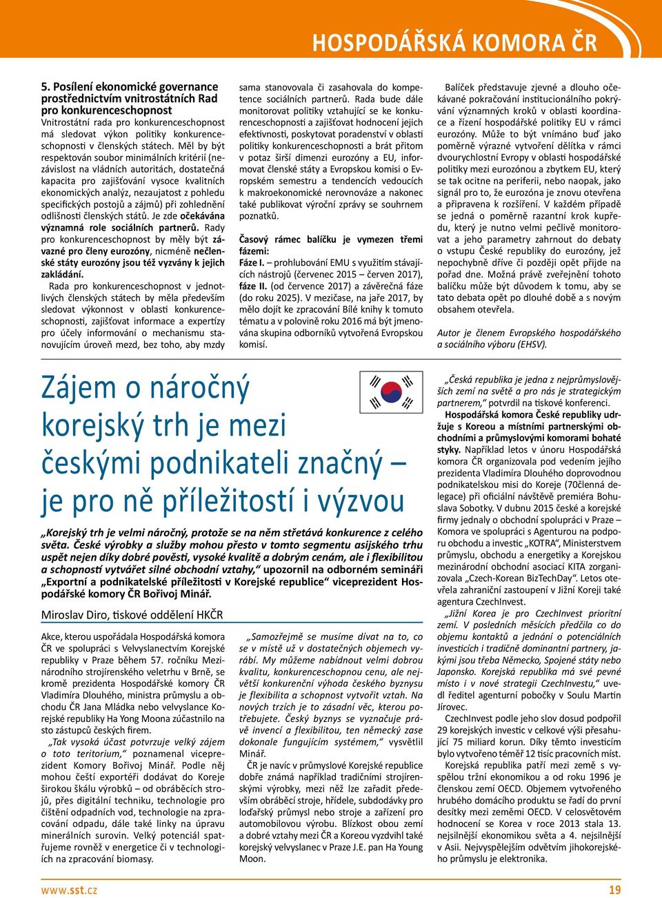 Měl by být respektován soubor minimálních kritérií (nezávislost na vládních autoritách, dostatečná kapacita pro zajišťování vysoce kvalitních ekonomických analýz, nezaujatost z pohledu specifických