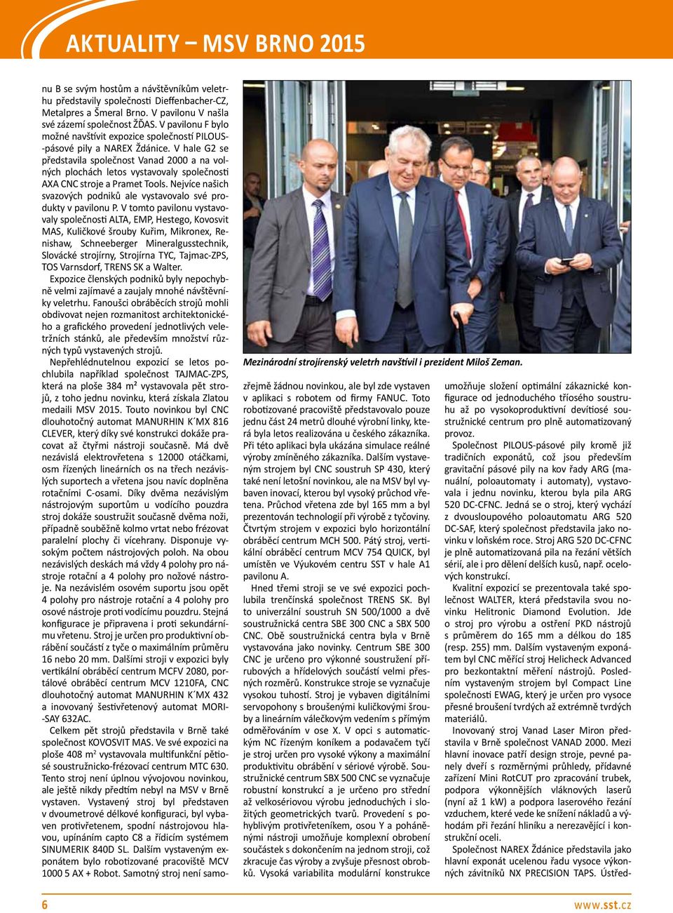 V pavilonu F bylo možné navštívit expozice společností PILOUS- -pásové pily a NAREX Ždánice.