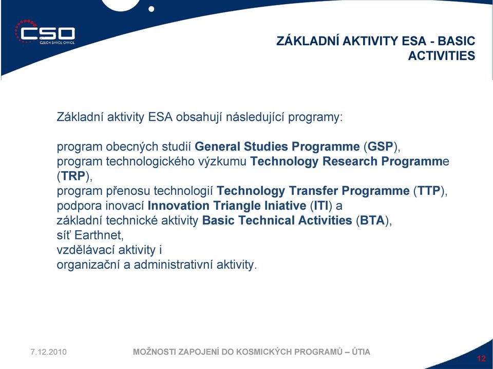 technologií Technology Transfer Programme (TTP), podpora inovací Innovation Triangle Iniative (ITI) a základní