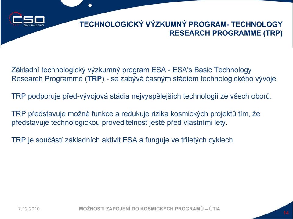 TRP podporuje před-vývojová stádia nejvyspělejších technologií ze všech oborů.