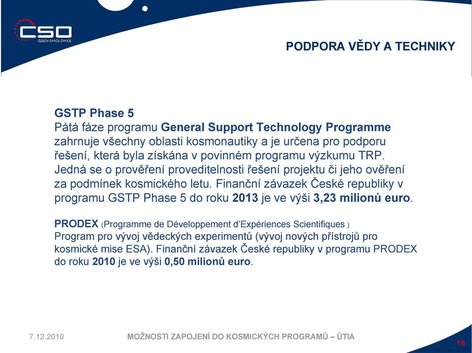 Finanční závazek České republiky v programu GSTP Phase 5 do roku 2013 je ve výši 3,23 milionů euro.