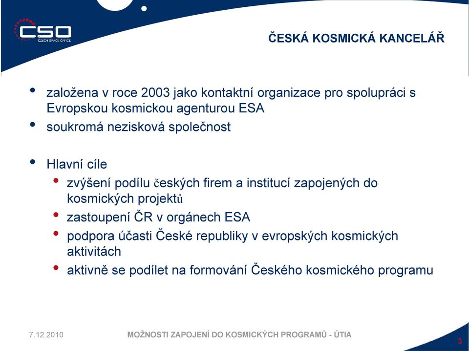kosmických projektů zastoupení ČR v orgánech ESA podpora účasti České republiky v evropských kosmických