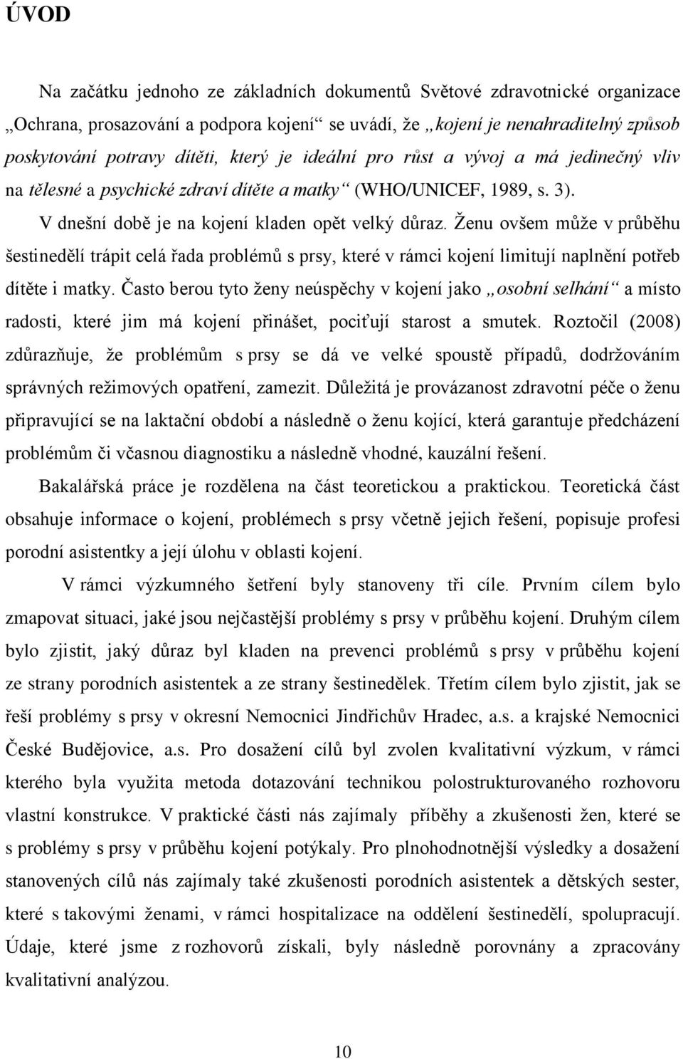 Ženu ovšem může v průběhu šestinedělí trápit celá řada problémů s prsy, které v rámci kojení limitují naplnění potřeb dítěte i matky.