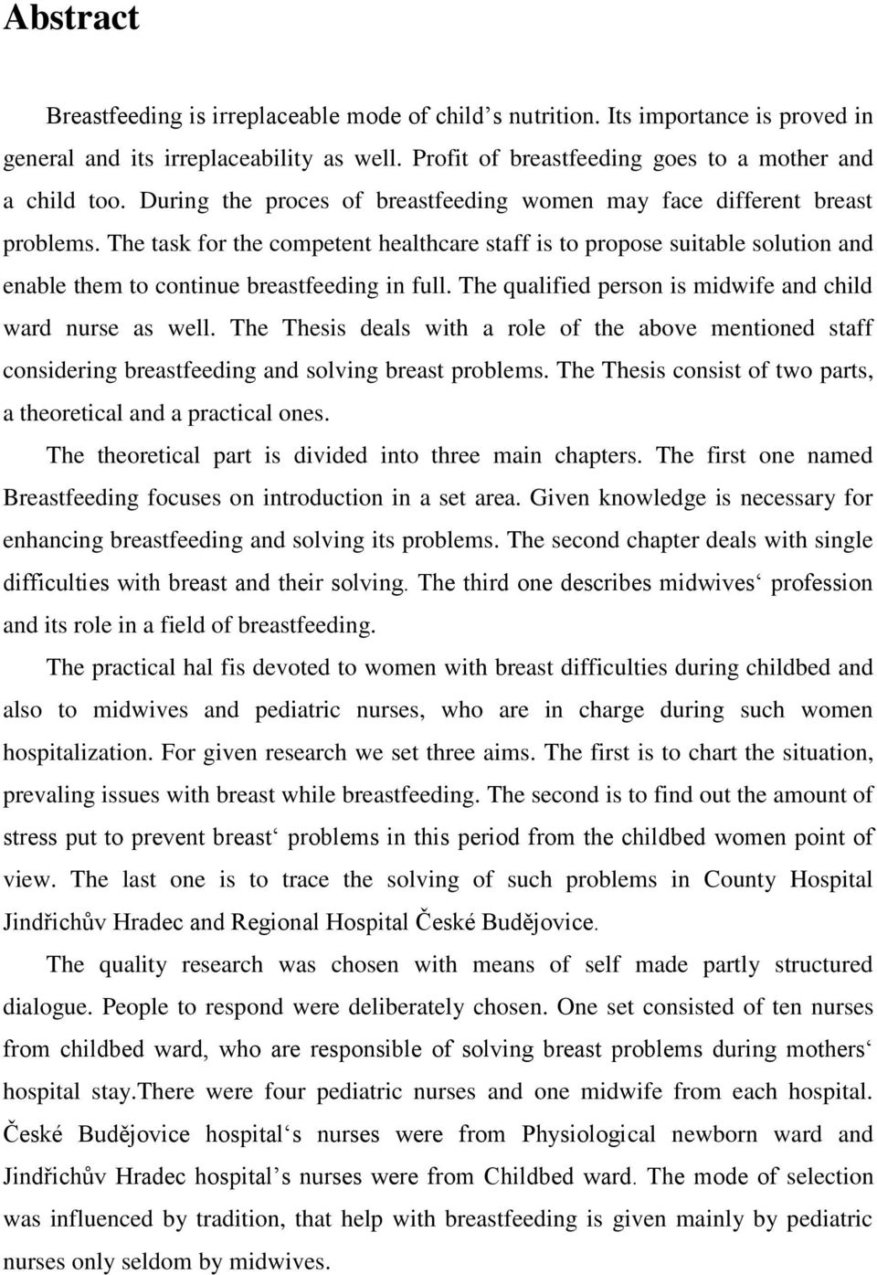 The task for the competent healthcare staff is to propose suitable solution and enable them to continue breastfeeding in full. The qualified person is midwife and child ward nurse as well.