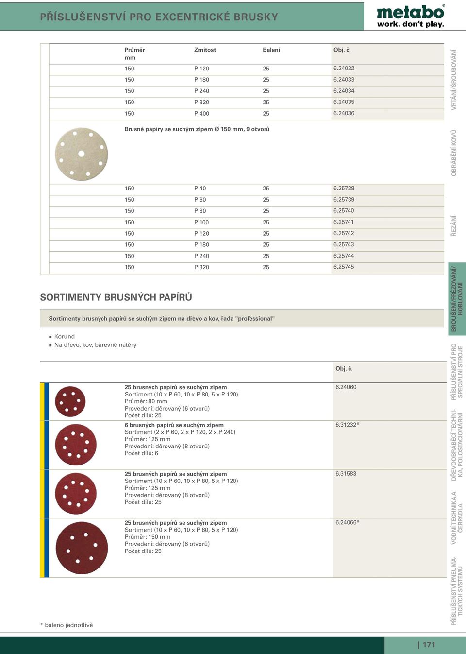 25742 Řezání Obrábění kovů Vrtání/šroubování 150 P 180 25 6.25743 150 P 240 25 6.25744 Sortimenty brusných papírů 150 P 320 25 6.