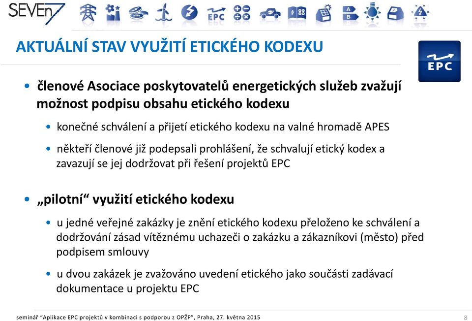 kodexu u jedné veřejné zakázky je znění etického kodexu přeloženo ke schválení a dodržování zásad vítěznému uchazeči o zakázku a zákazníkovi (město) před podpisem smlouvy u