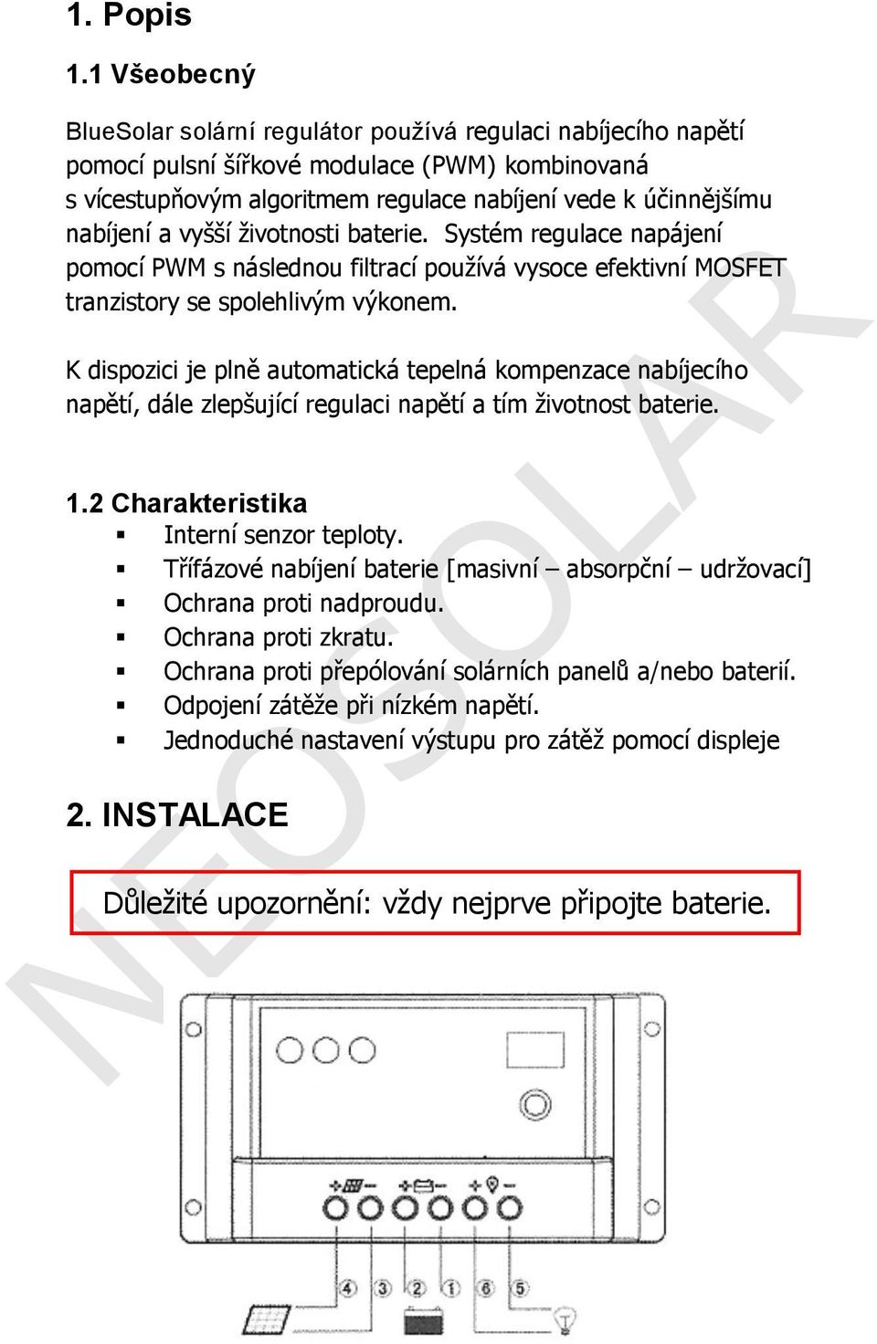 vyšší životnosti baterie. Systém regulace napájení pomocí PWM s následnou filtrací používá vysoce efektivní MOSFET tranzistory se spolehlivým výkonem.