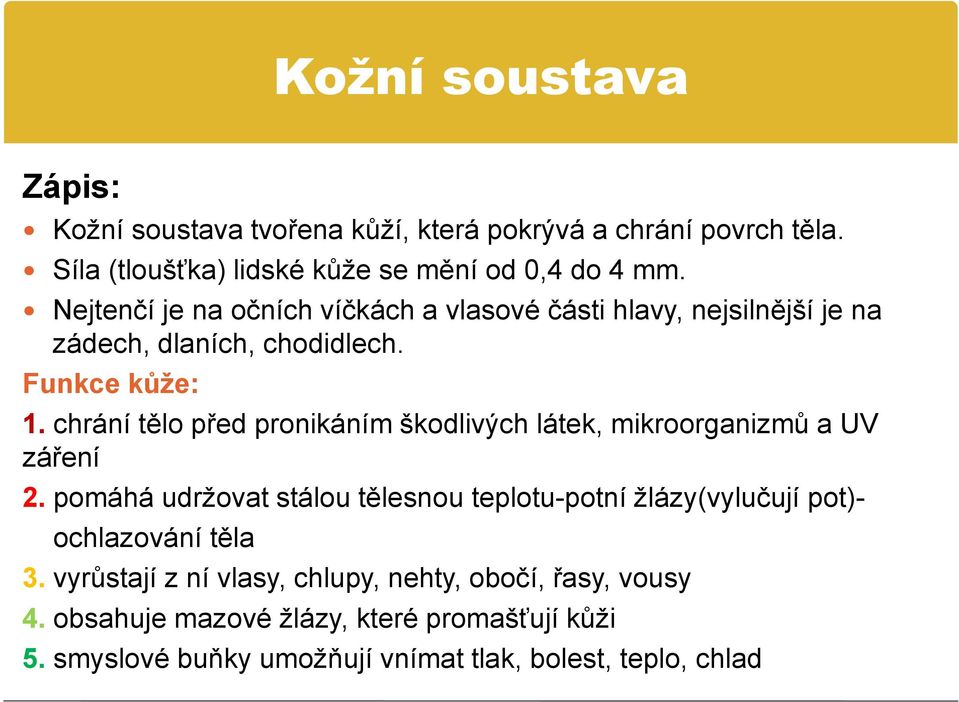 chrání tělo před pronikáním škodlivých látek, mikroorganizmů a UV záření 2.