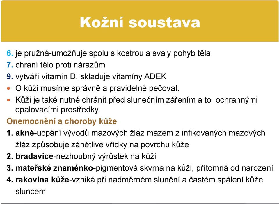 Kůži je také nutné chránit před slunečním zářením a to ochrannými opalovacími prostředky. Onemocnění a choroby kůže 1.