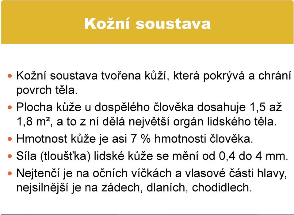 lidského těla. Hmotnost kůže je asi 7 % hmotnosti člověka.