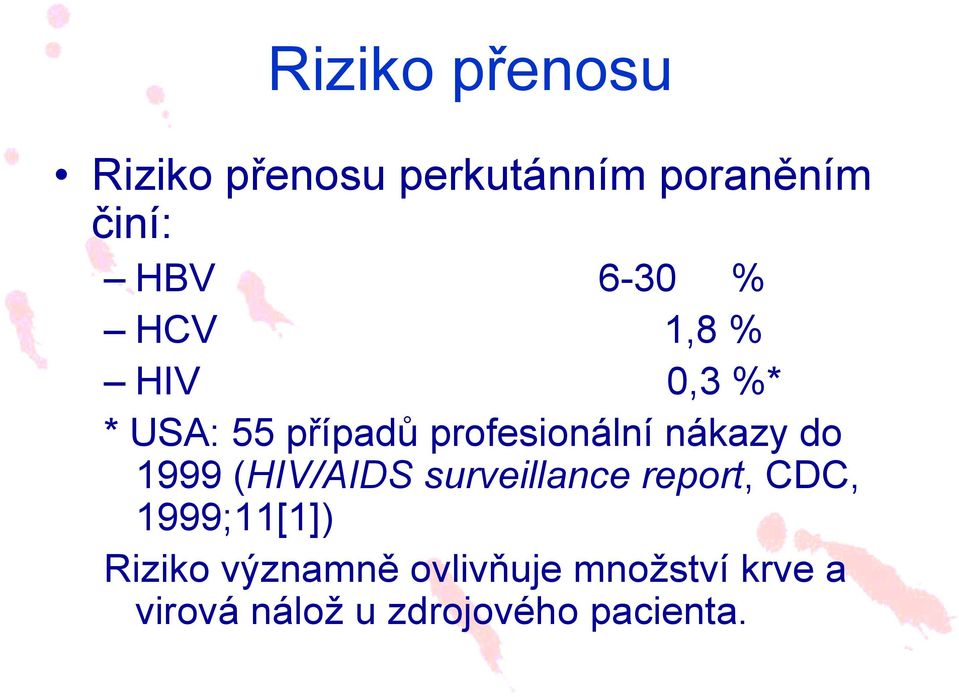 nákazy do 1999 (HIV/AIDS surveillance report, CDC, 1999;11[1])