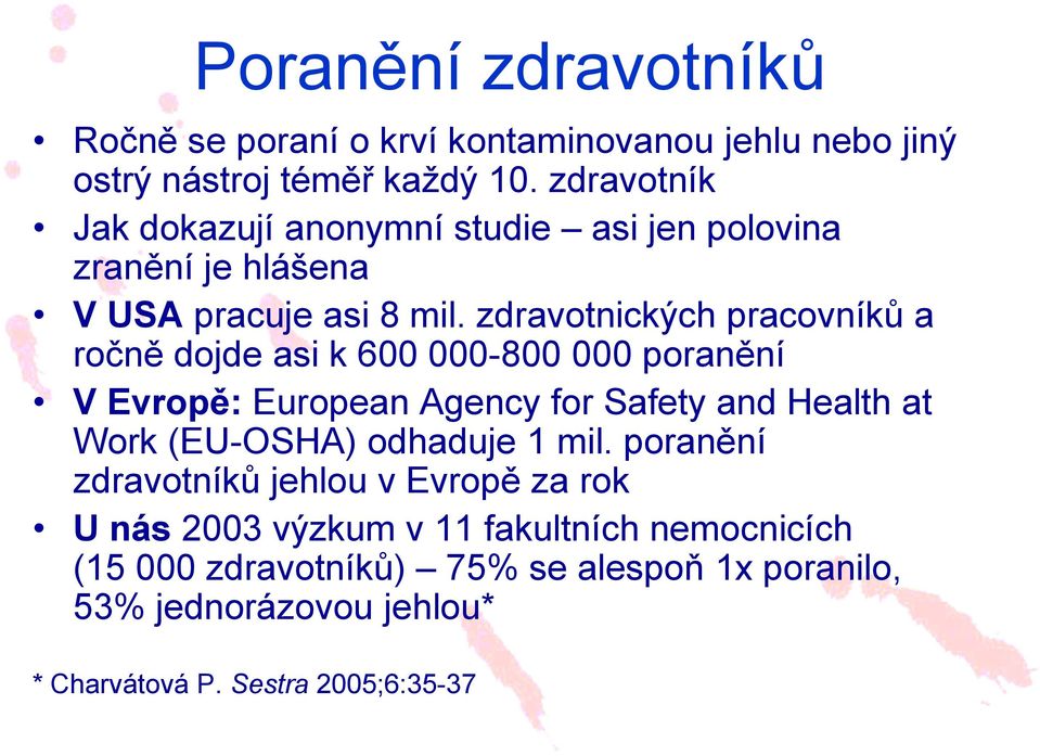 zdravotnických pracovníků a ročně dojde asi k 600 000-800 000 poranění V Evropě: European Agency for Safety and Health at Work (EU-OSHA)