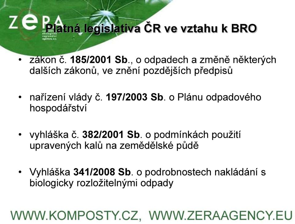 č. 197/2003 Sb. o Plánu odpadového hospodářství vyhláška č. 382/2001 Sb.