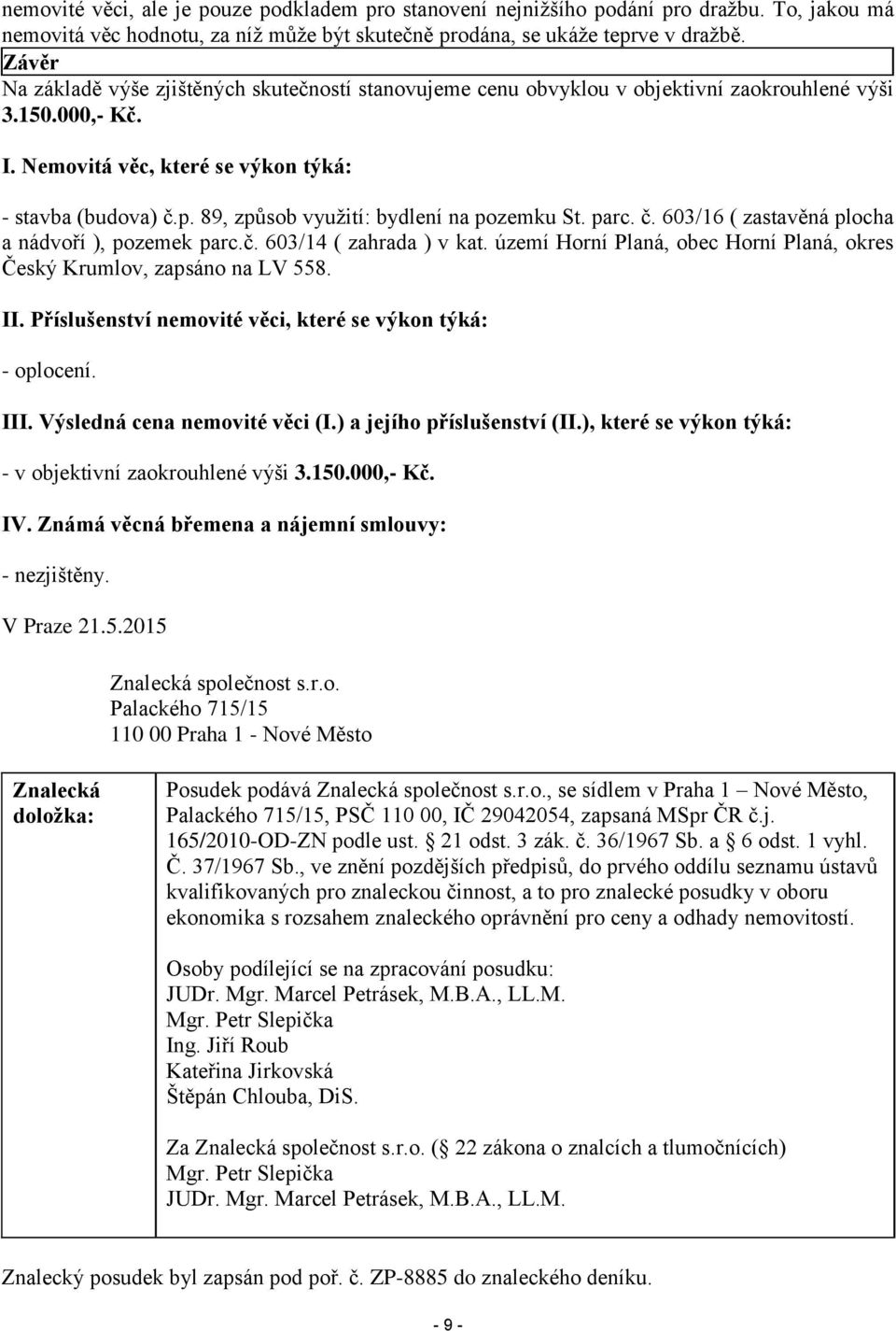 89, způsob využití: bydlení na pozemku St. parc. č. 603/16 ( zastavěná plocha a nádvoří ), pozemek parc.č. 603/14 ( zahrada ) v kat.