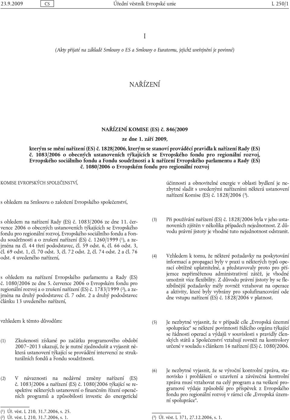 1083/2006 o obecných ustanoveních týkajících se Evropského fondu pro regionální rozvoj, Evropského sociálního fondu a Fondu soudržnosti a k nařízení Evropského parlamentu a Rady (ES) č.