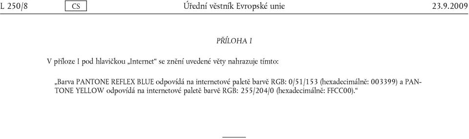 tímto: Barva PANTONE REFLEX BLUE odpovídá na internetové paletě barvě RGB: