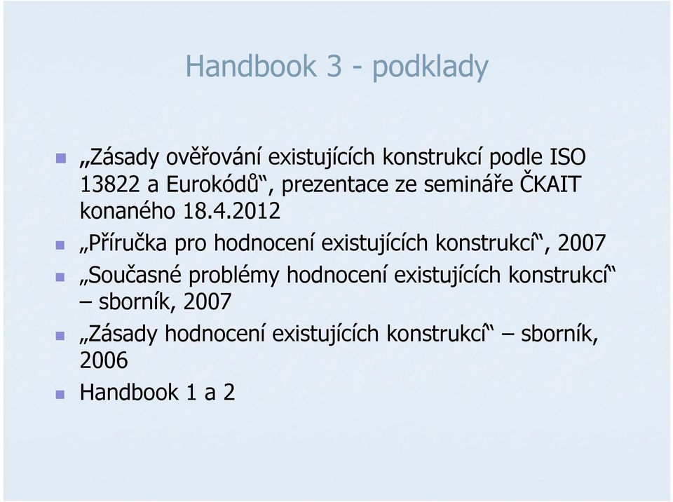 2012 Příručka pro hodnocení existujících konstrukcí, 2007 Současné problémy