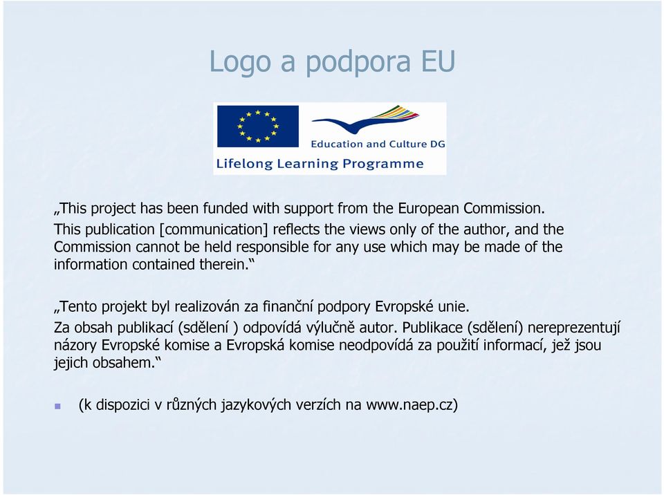made of the information contained therein. Tento projekt byl realizován za finanční podpory Evropské unie.